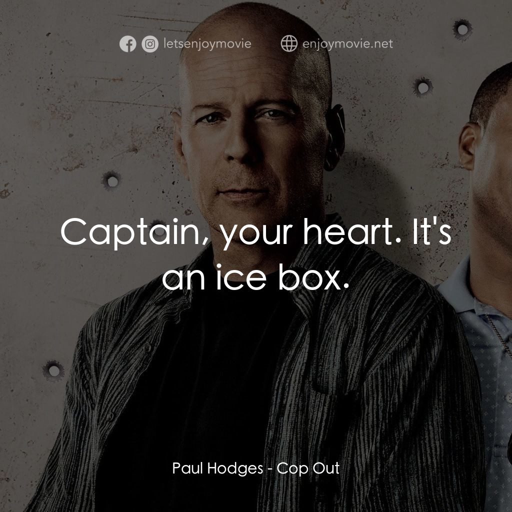 警界雙殺電影對白：Paul Hodges: Captain, your heart. It's an ice box.