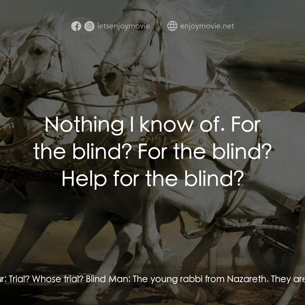 賓漢電影對白：Judah Ben-Hur:  Why are the streets deserted? Blind Man:  They have gone to the t