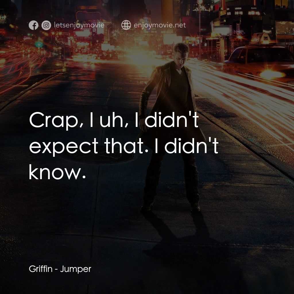 越空行者電影對白：Griffin: Crap, I uh, I didn't expect that. I didn't know.