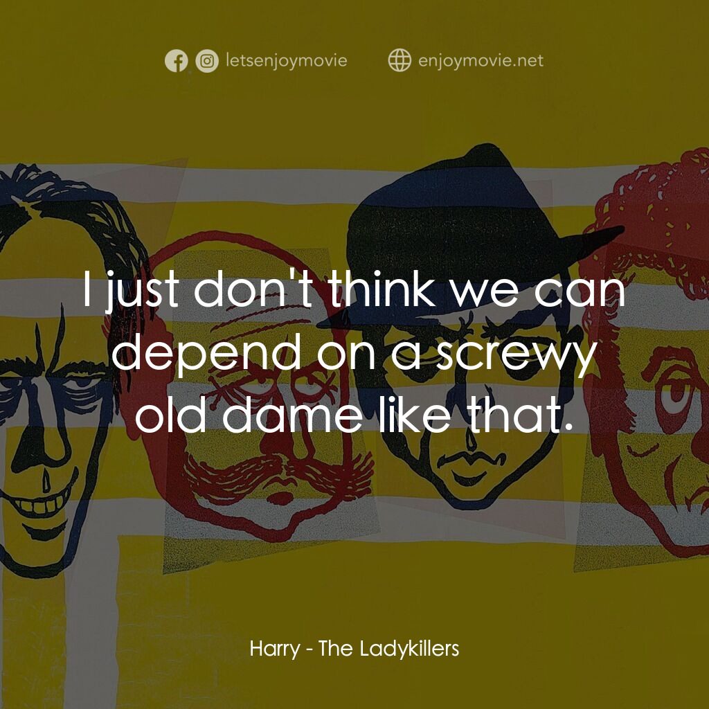 賊博士電影對白：Harry:  I just don't think we can depend on a screwy old dame like that.
