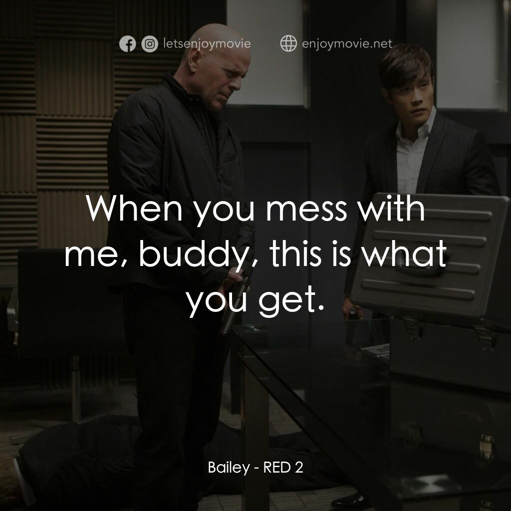 猛火爆 2電影對白：Bailey:  When you mess with me, buddy, this is what you get.