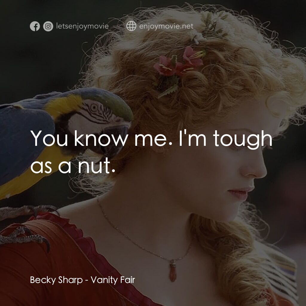 浮華新世界電影對白：Becky Sharp:  You know me. I'm tough as a nut.