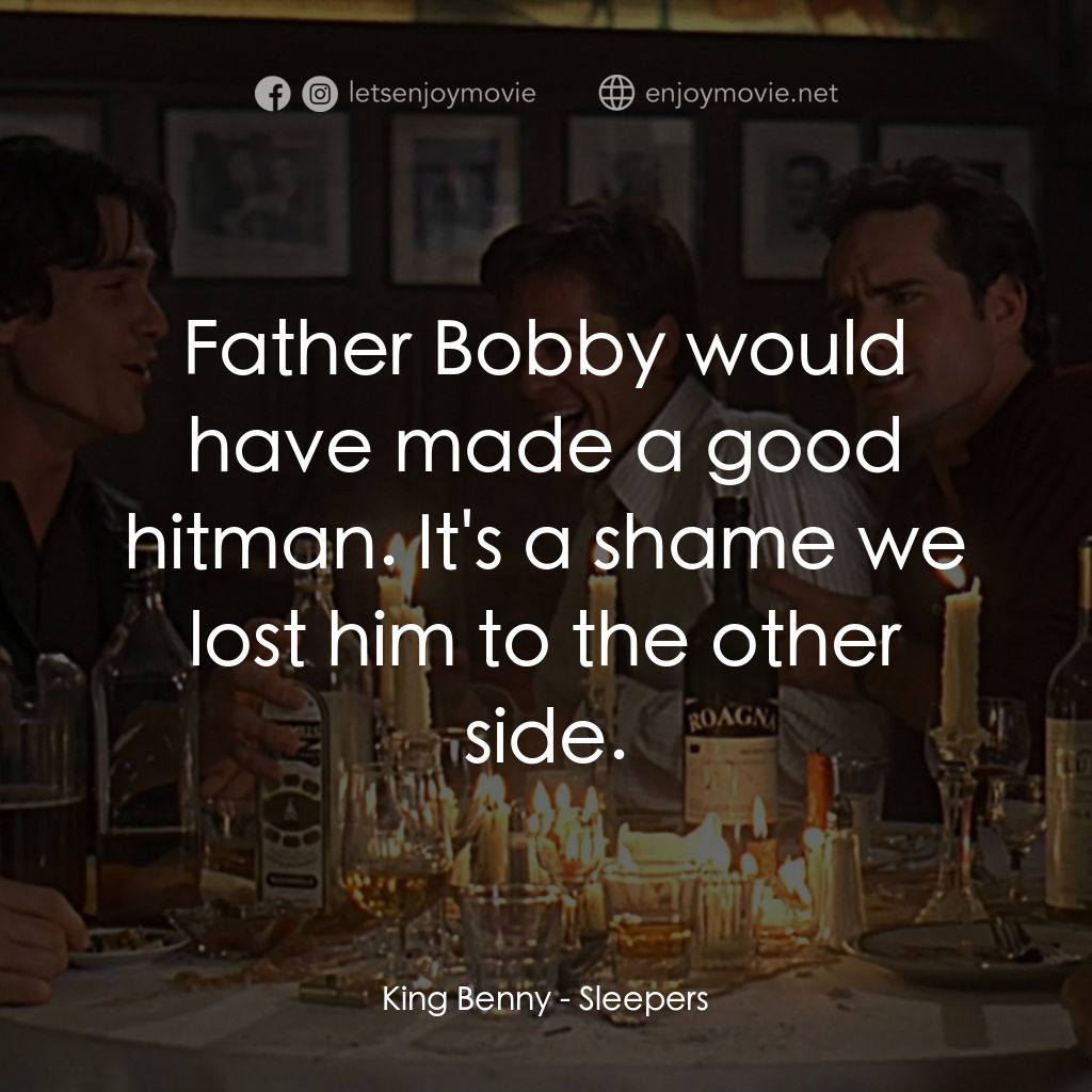 豪情四兄弟電影對白：King Benny: Father Bobby would have made a good hitman. It's a shame we lost him 