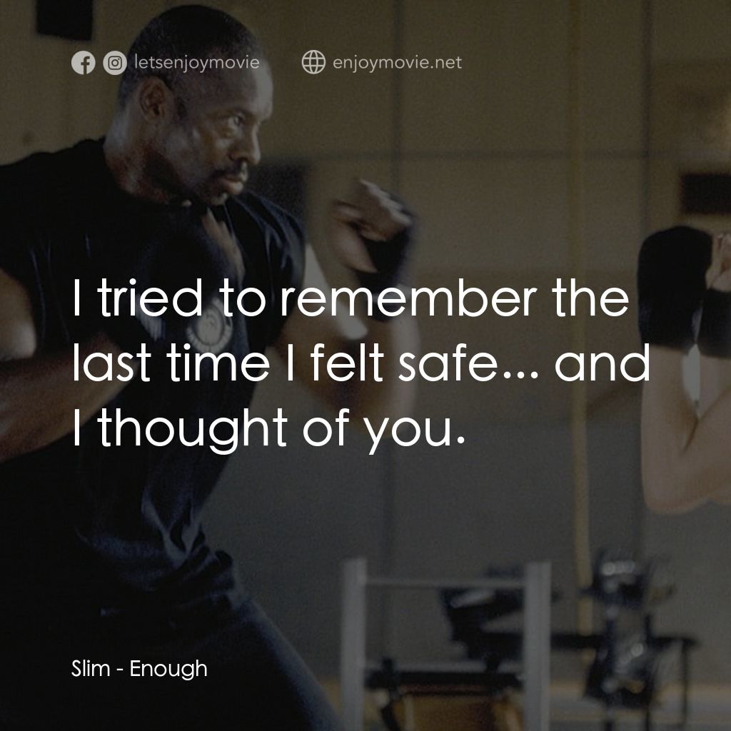 追情殺手電影對白：Slim: I tried to remember the last time I felt safe... and I thought of you.
