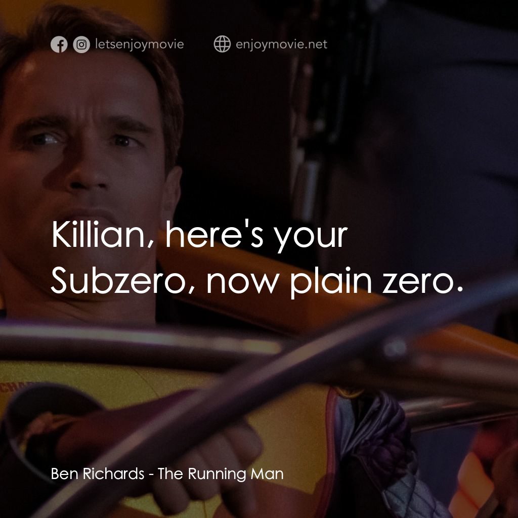 魔鬼阿諾經典對白：Ben Richards: Killian, here's your Subzero, now plain zero.