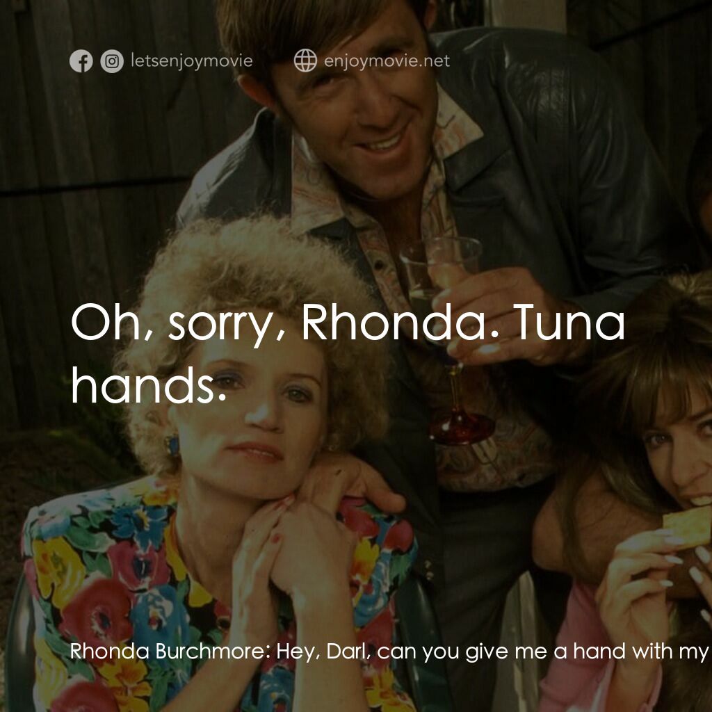 Da Kath & Kim Code電影對白：Rhonda Burchmore:  Hey, Darl, can you give me a hand with my zip? Kel Knight:  Oh