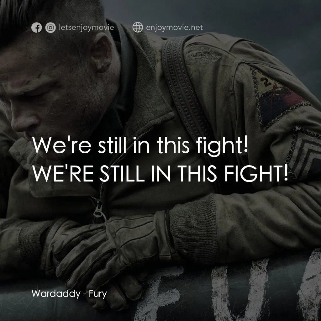 戰逆豪情電影對白：Wardaddy: We're still in this fight! WE'RE STILL IN THIS FIGHT!
