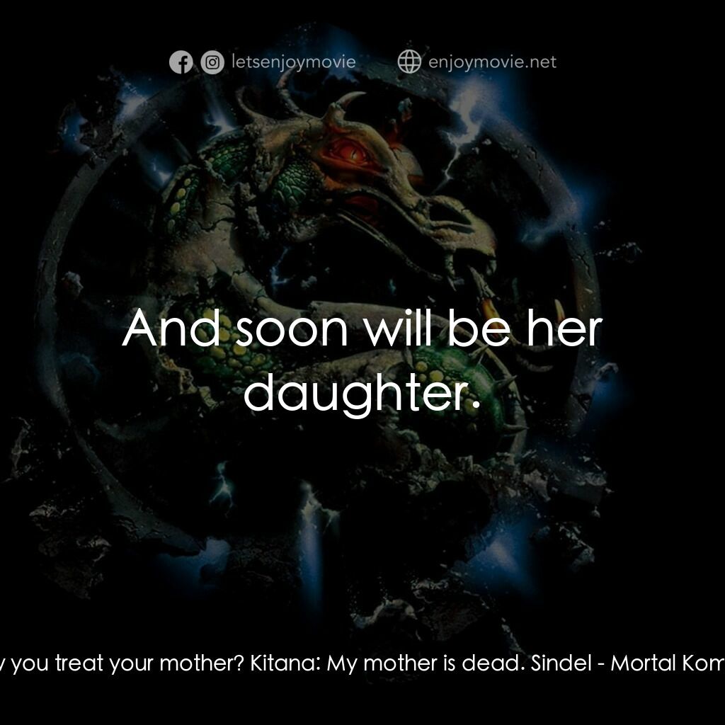 《魔宮帝國 2》經典台詞：Sindel:  Is this how you treat your mother? Kitana ...