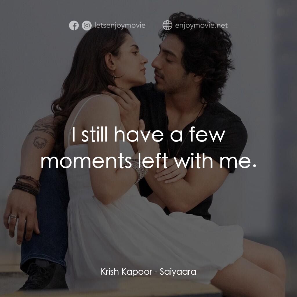 星星燃盡之後電影對白：Krish Kapoor:  I still have a few moments left with me.