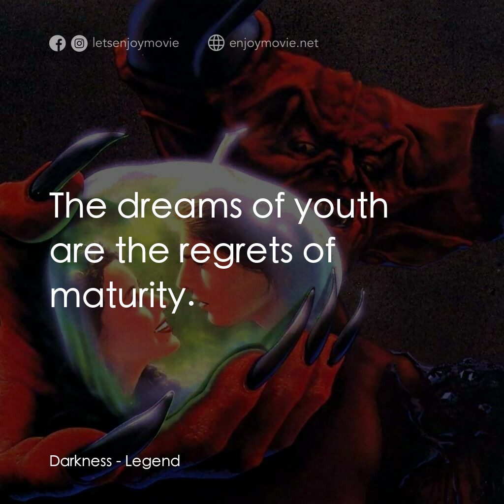 黑魔王電影對白：Darkness:  The dreams of youth are the regrets of maturity.