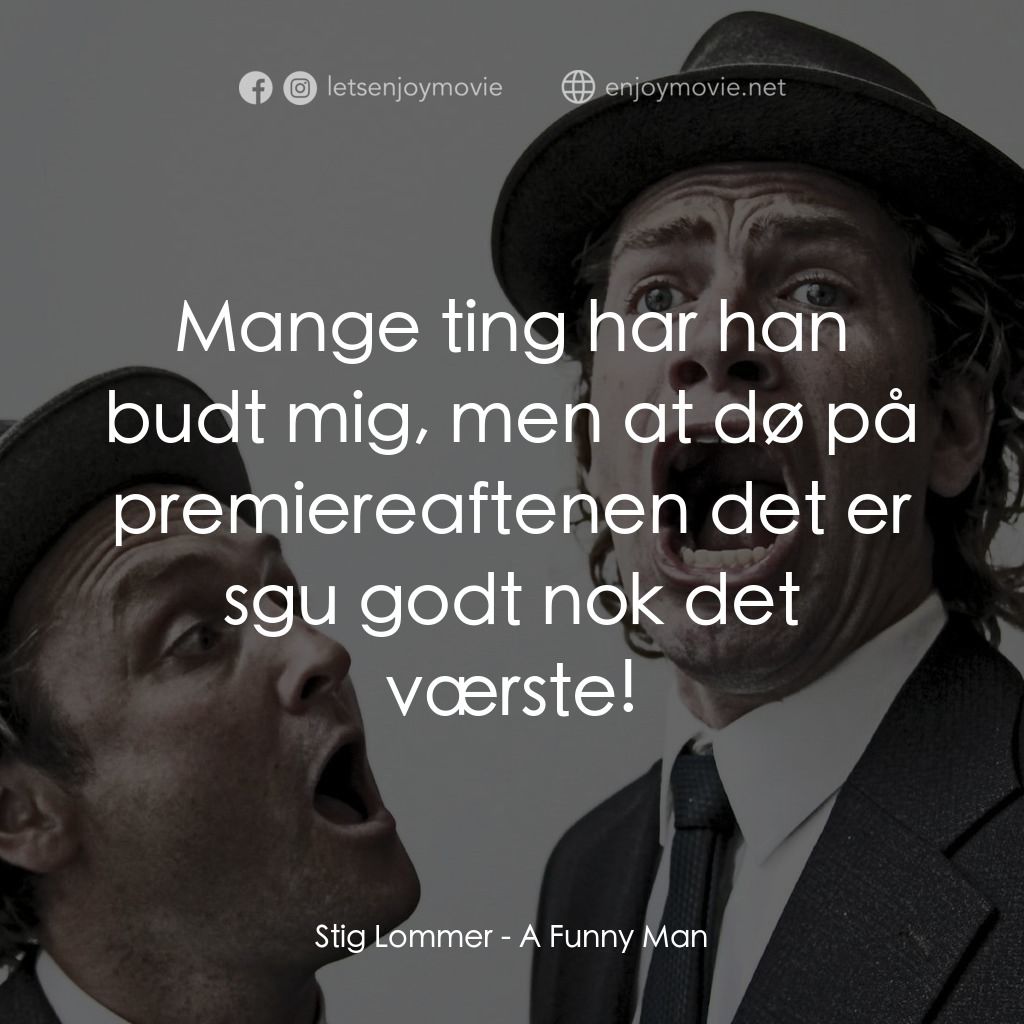 《A Funny Man》經典台詞：Stig Lommer: Mange ting har han budt mig, men at d ...