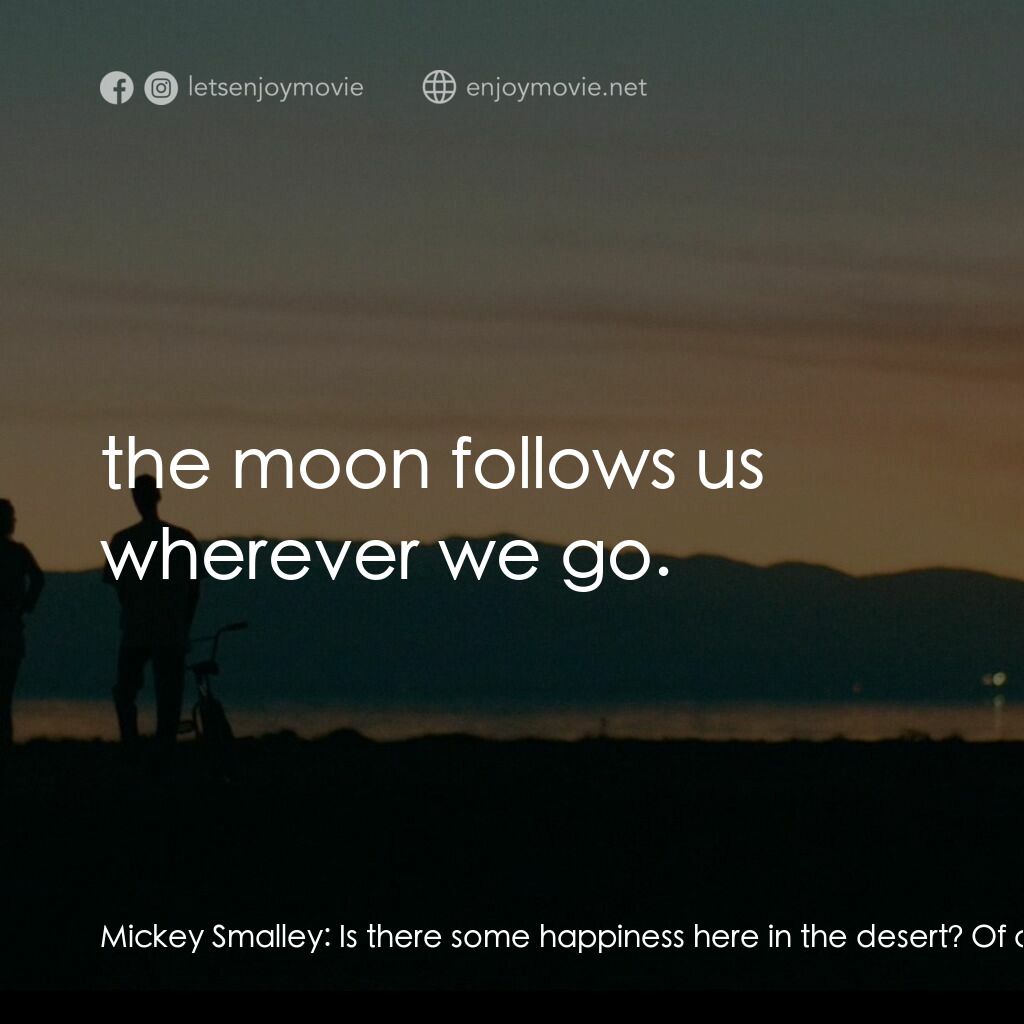 《莫從月歸來》經典台詞：Mickey Smalley:  Is there some happiness here in t ...