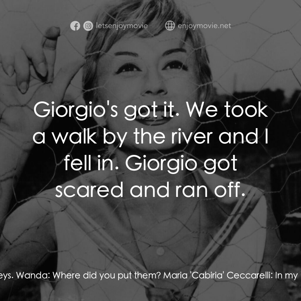 花街春夢電影對白：Wanda:  Go inside and dry yourself off. Maria 'Cabiria' Ceccarelli:  I don't have