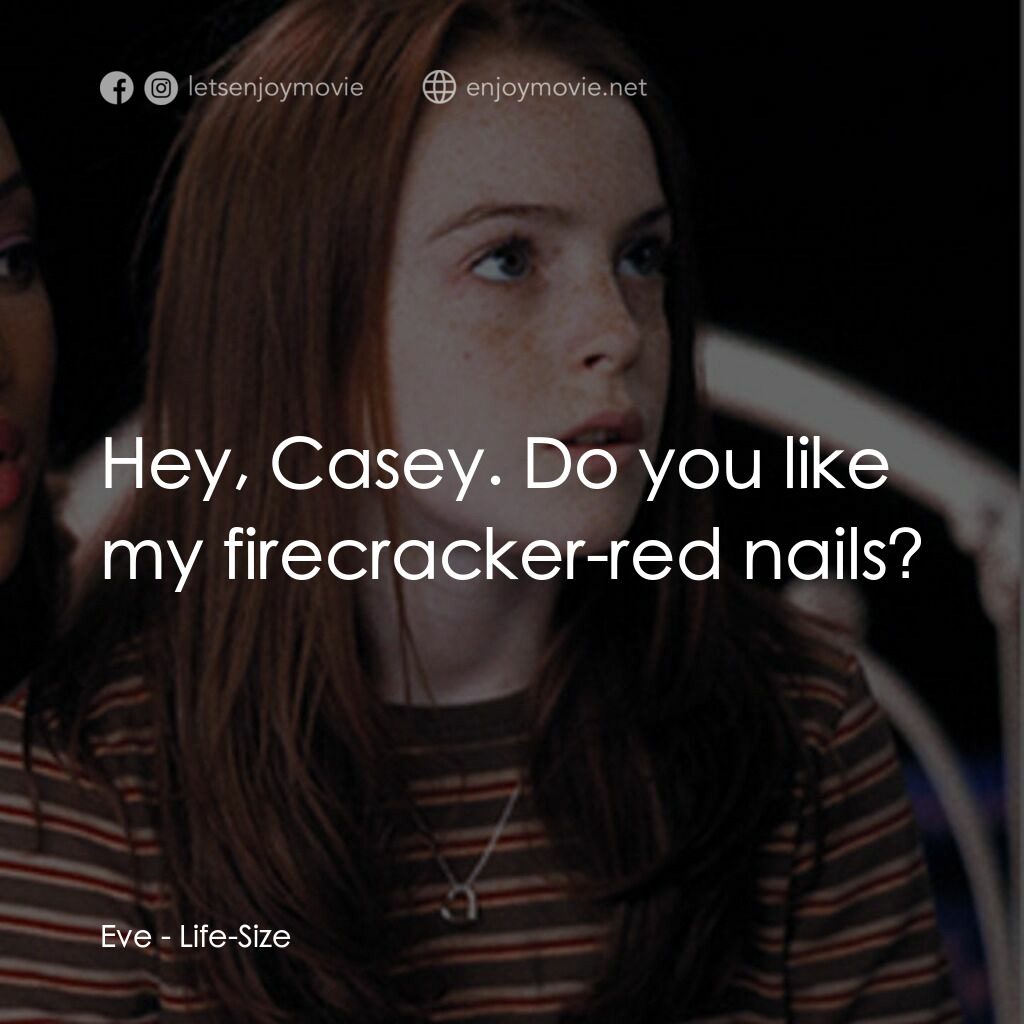 《娃娃看天下》經典台詞：Eve:  Hey, Casey. Do you like my firecracker-red n ...