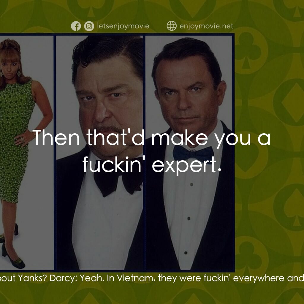 非法交易電影對白：Barry Ryan:  Hey, Darcy. You know much about Yanks? Darcy:  Yeah. In Vietnam, the