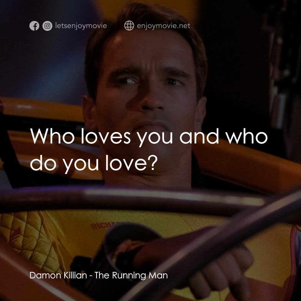 魔鬼阿諾電影對白：Damon Killian:  Who loves you and who do you love?