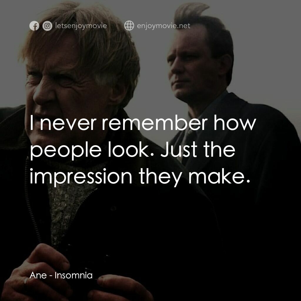 天光光心慌慌電影對白：Ane:  I never remember how people look. Just the impression they make.