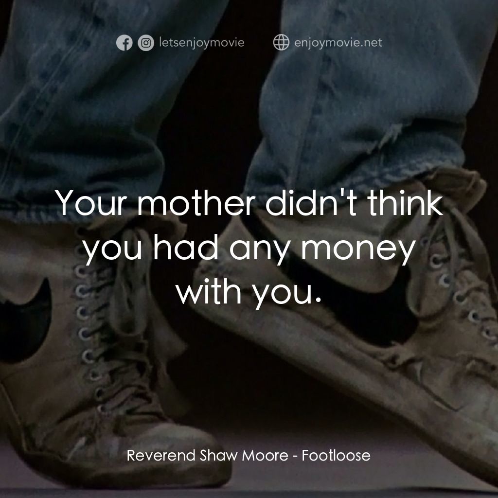 渾身是勁電影對白：Reverend Shaw Moore: Your mother didn't think you had any money with you.