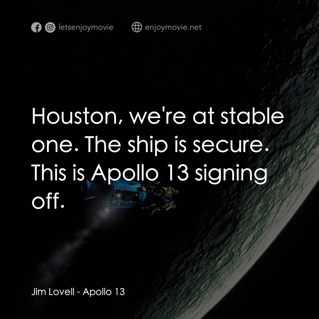 阿波羅13電影對白：Jim Lovell: Houston, we're at stable one. The ship is secure. This is Apollo 13 s