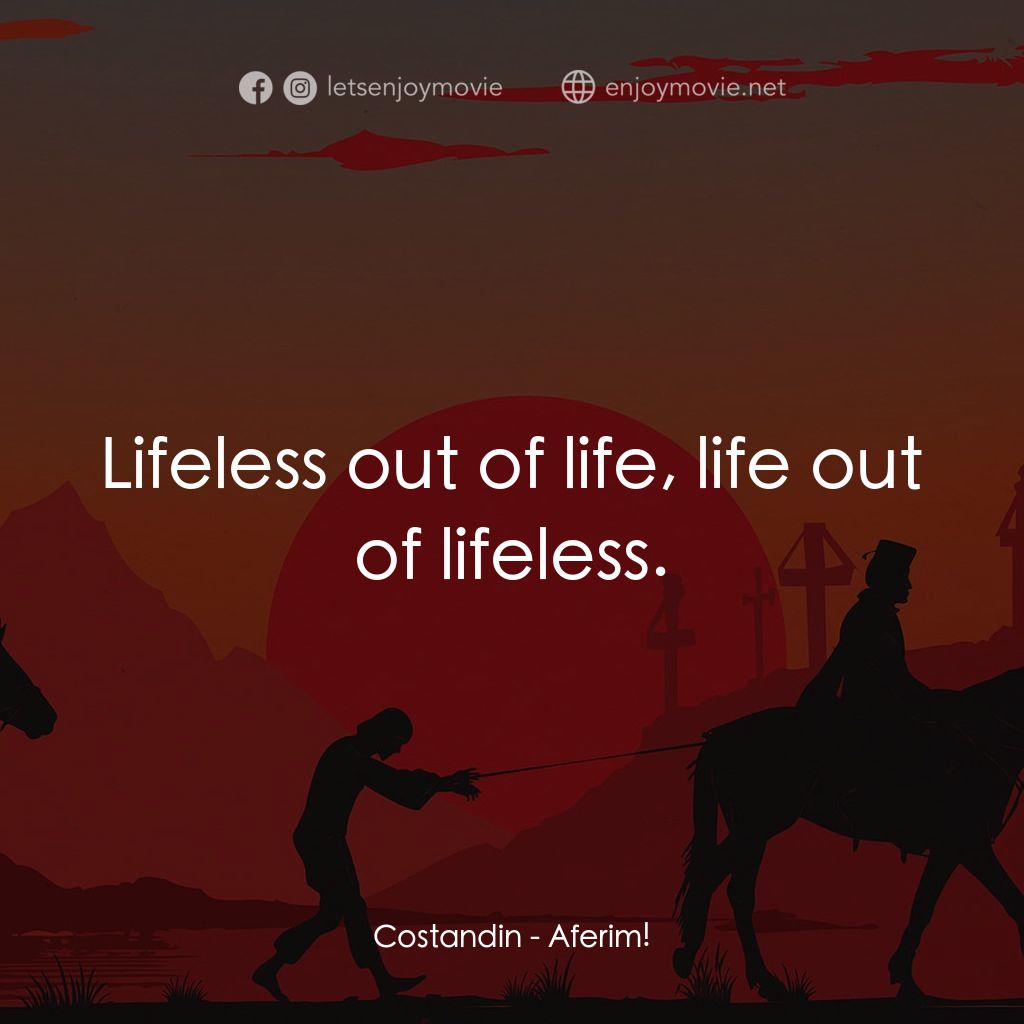 押奴記電影對白：Costandin: Lifeless out of life, life out of lifeless.