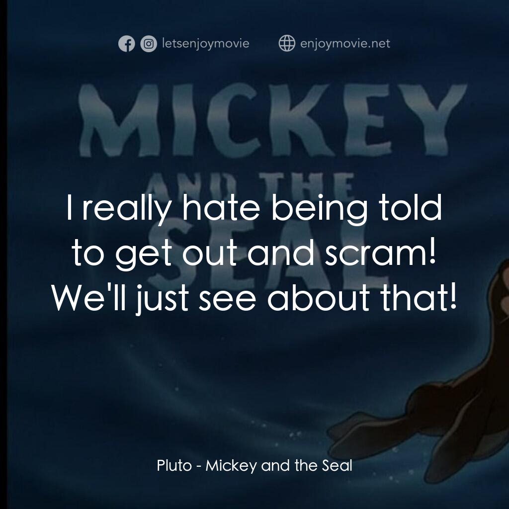 《米奇和海豹》經典台詞：Pluto:  I really hate being told to get out and sc ...