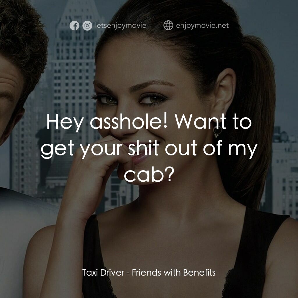 戀搞好朋友電影對白：Taxi Driver:  Hey asshole! Want to get your shit out of my cab?