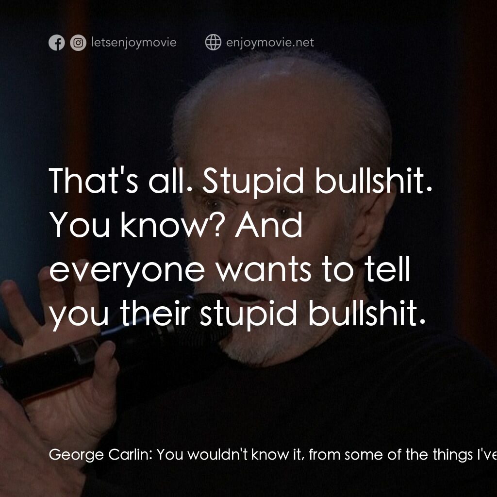 乔治·卡林：这对你不好電影對白：George Carlin:  You wouldn't know it, from some of the things I've said over the 