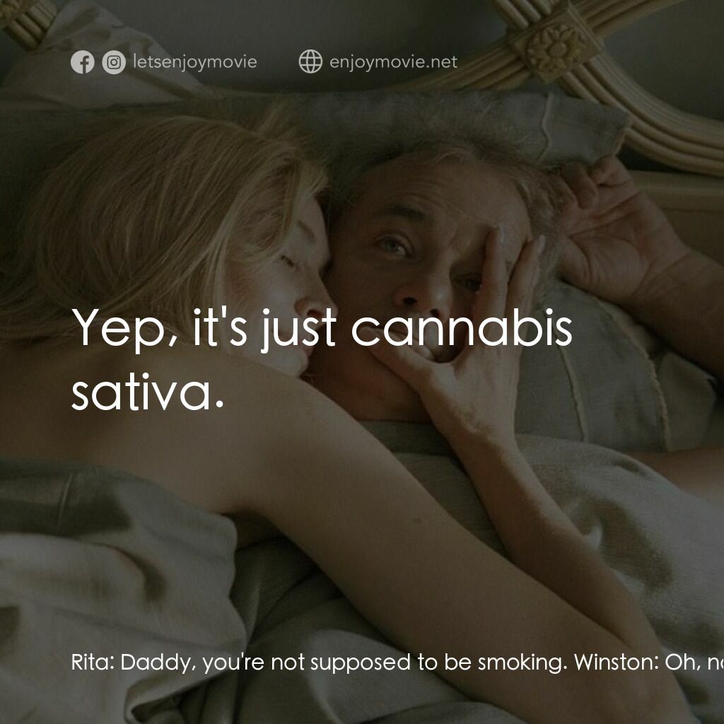 愛情，不用尋找電影對白：Rita:  Daddy, you're not supposed to be smoking. Winston:  Oh, no, no. This is ju