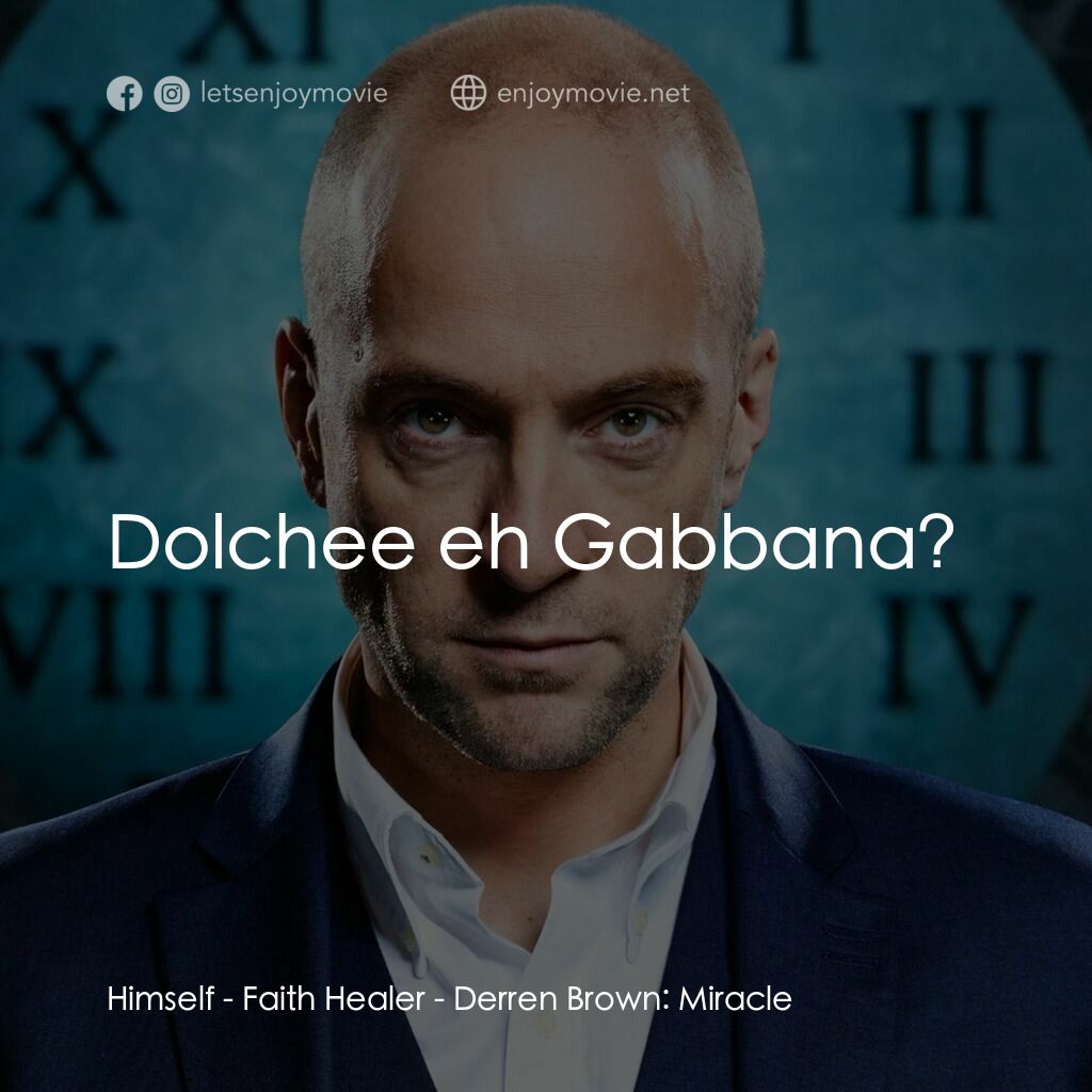 《Derren Brown：奇蹟》經典台詞：Himself - Faith Healer:  Dolchee eh Gabbana?