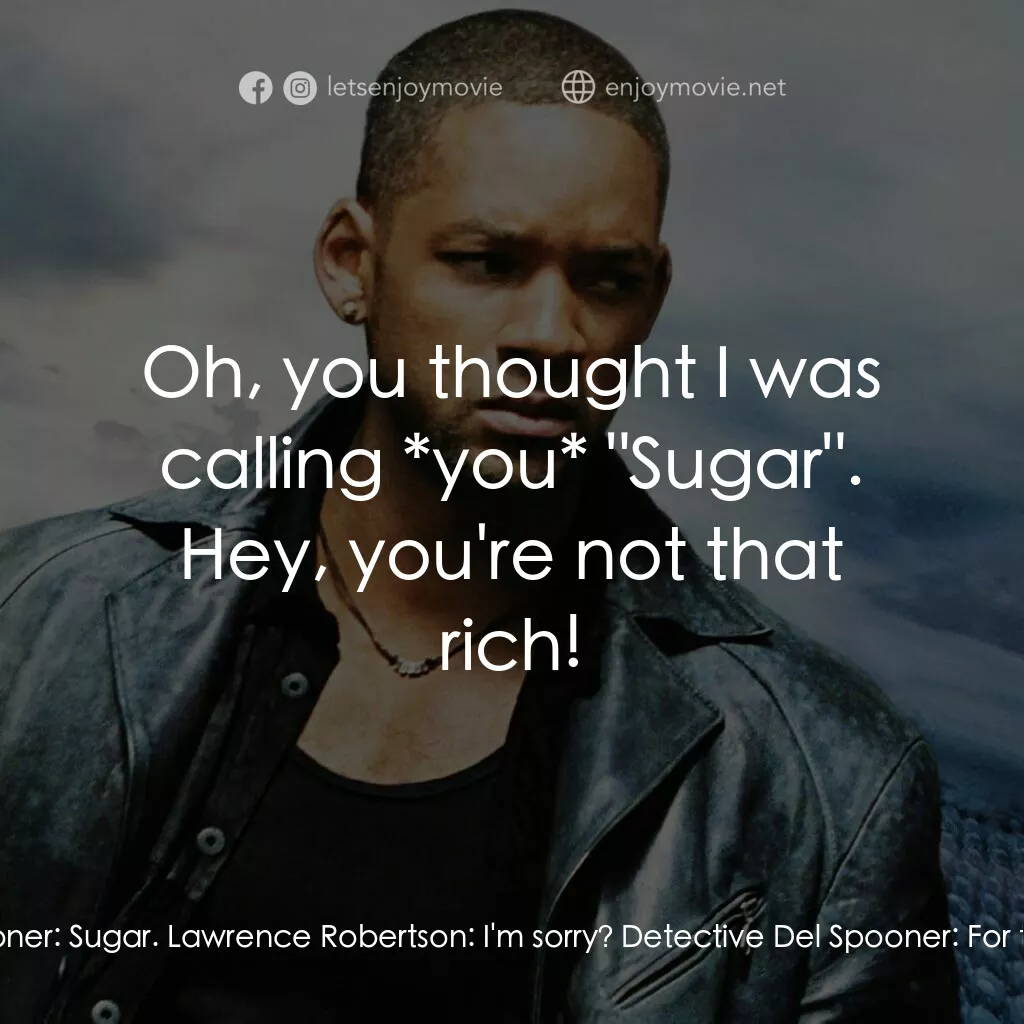 機械公敵電影對白：Lawrence Robertson:  So whatever I can do to help, just... Detective Del Spooner: