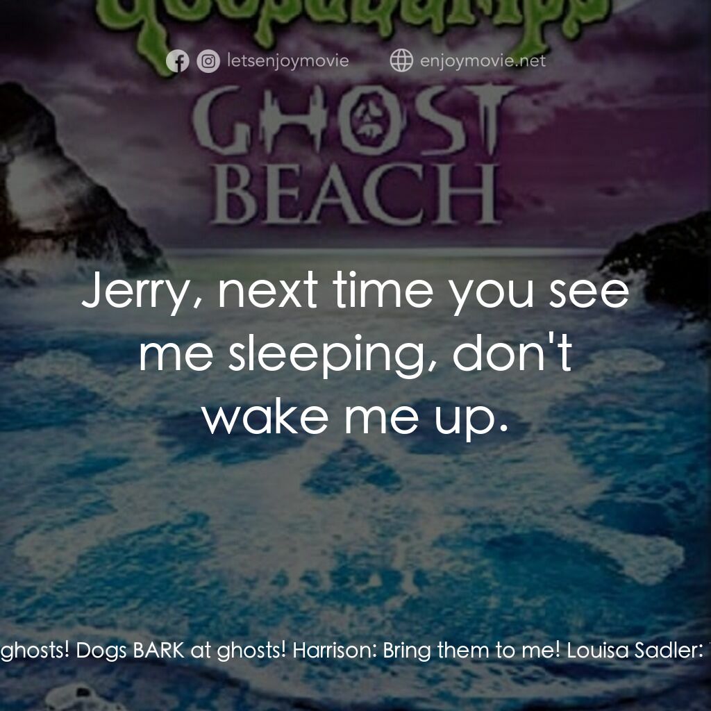 《Goosebumps: Ghost Beach》經典台詞：Harrison:  Well, well, well, here we all are. Harr ...