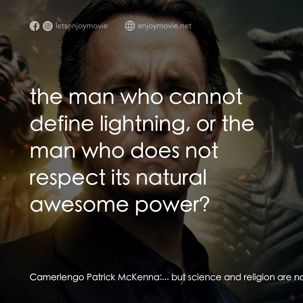 天使與魔鬼電影對白：Camerlengo Patrick McKenna: ... but science and religion are not enemies! There a