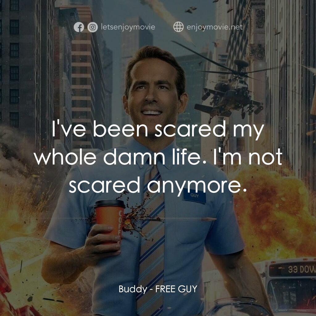 脫稿玩家電影對白：Buddy:  I've been scared my whole damn life. I'm not scared anymore.