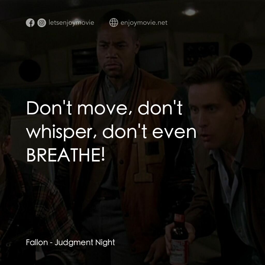 夜驚魂經典對白：Fallon:  Don't move, don't whisper, don't even BREATHE!