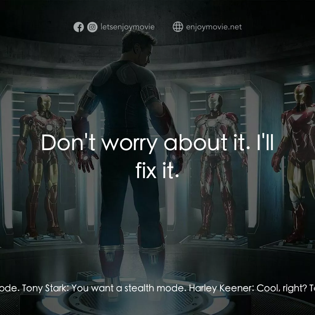 鐵甲奇俠 3電影對白：Harley Keener:  If I was building Iron Man and War Machine... Tony Stark:  It's I