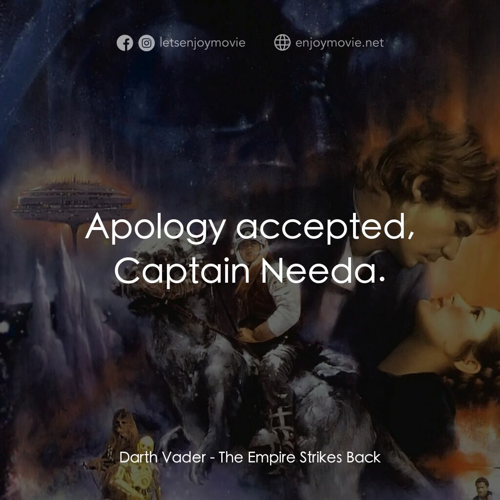 星際大戰五部曲：帝國大反擊電影對白：Darth Vader:  Apology accepted, Captain Needa.
