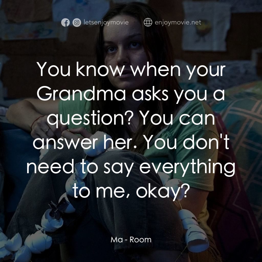 抖室電影對白：Ma: You know when your Grandma asks you a question? You can answer her. You don't
