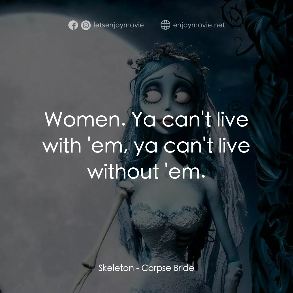 怪誕屍新娘電影對白：Skeleton:  Women. Ya can't live with 'em, ya can't live without 'em.