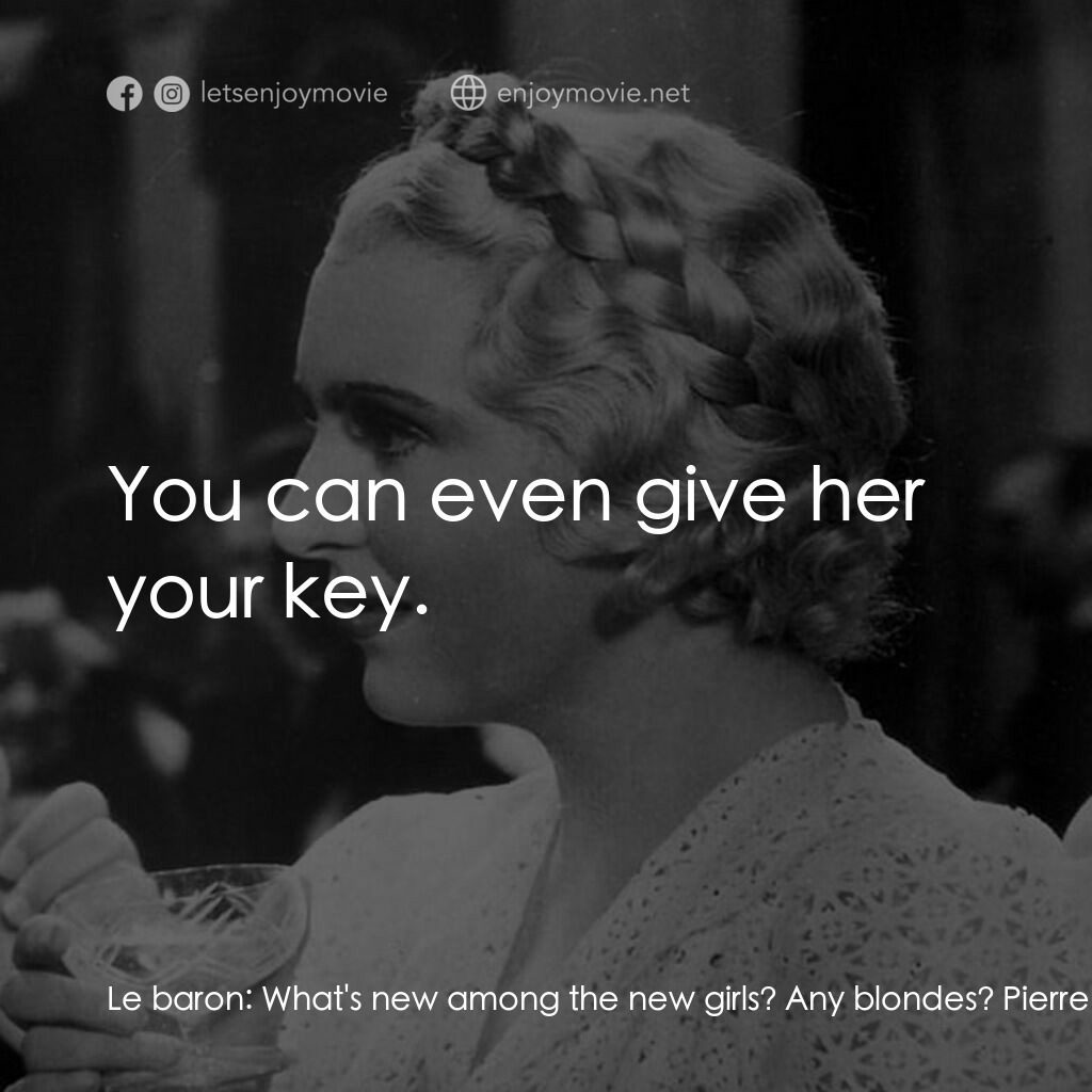 舞會請帖電影對白：Le baron:  What's new among the new girls? Any blondes? Pierre Verdier, dit Jo:  