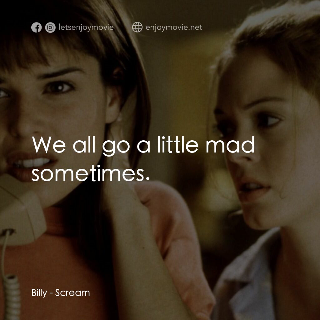 驚聲尖叫電影對白：Billy:  We all go a little mad sometimes.