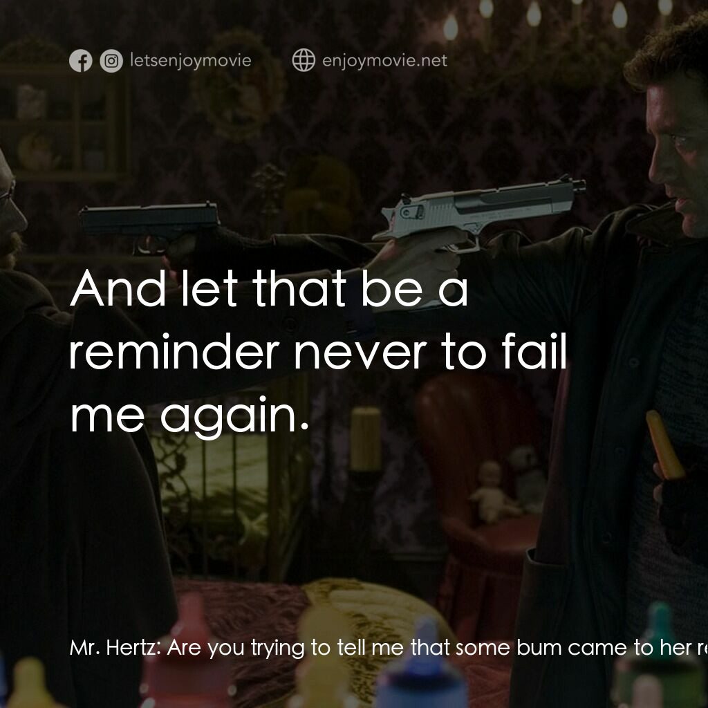 史密斯先生電影對白：Mr. Hertz:  Are you trying to tell me that some bum came to her rescue? Well well