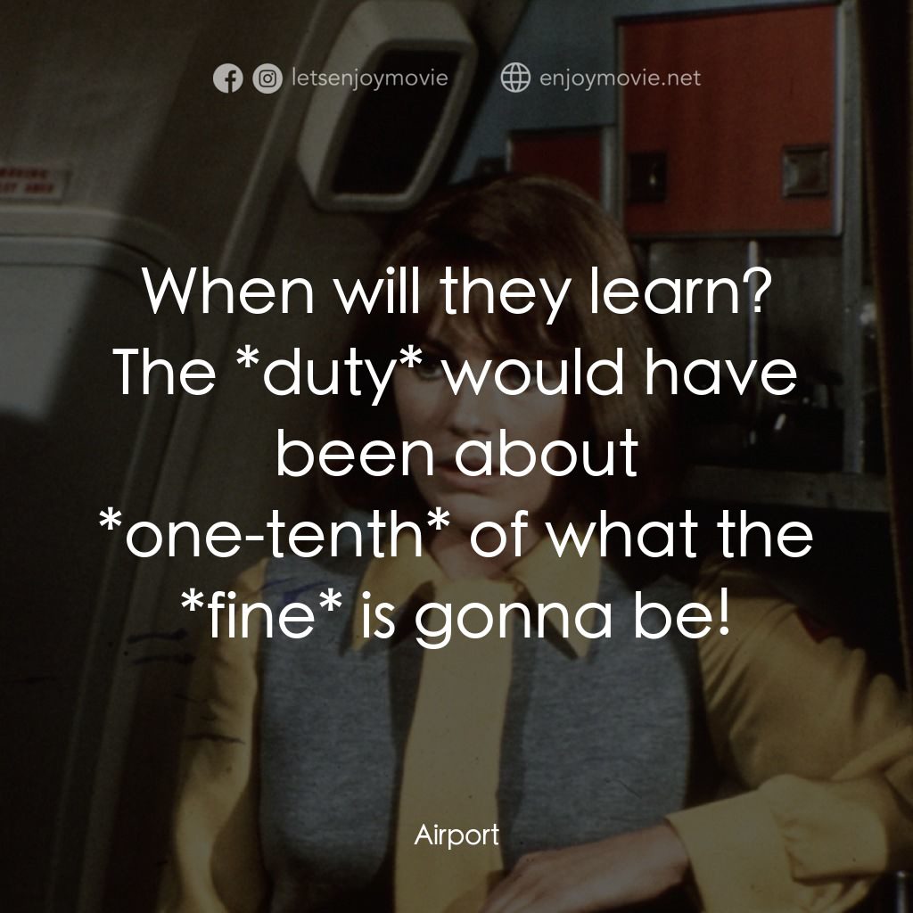 國際機場電影對白：When will they learn? The *duty* would have been about *one-tenth* of what the *f