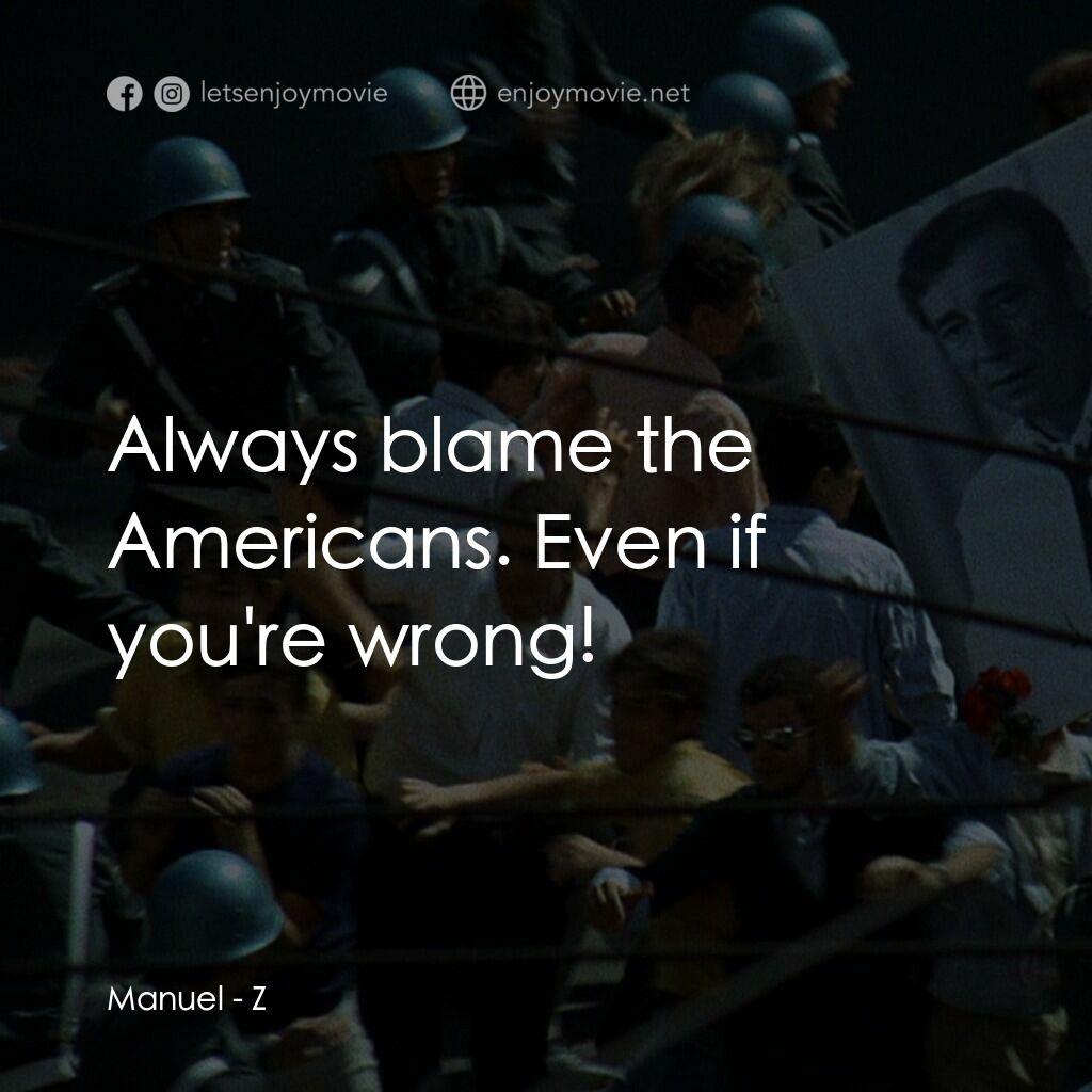 大風暴電影對白：Manuel:  Always blame the Americans. Even if you're wrong!