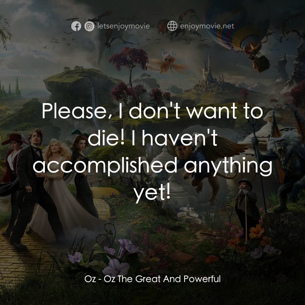 魔境仙踪經典對白：Oz: Please, I don't want to die! I haven't accomplished anything yet!