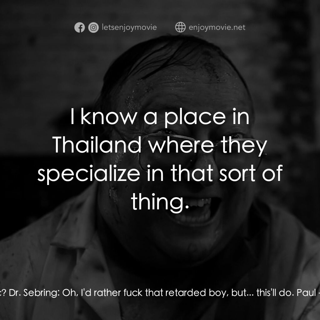 人形蜈蚣2電影對白：Paul:  How you doing, doc? Dr. Sebring:  Oh, I'd rather fuck that retarded boy, b