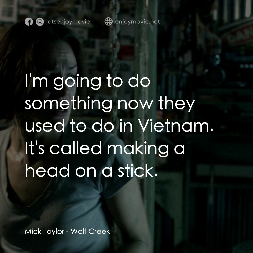 鬼哭狼嚎電影對白：Mick Taylor:  I'm going to do something now they used to do in Vietnam. It's call
