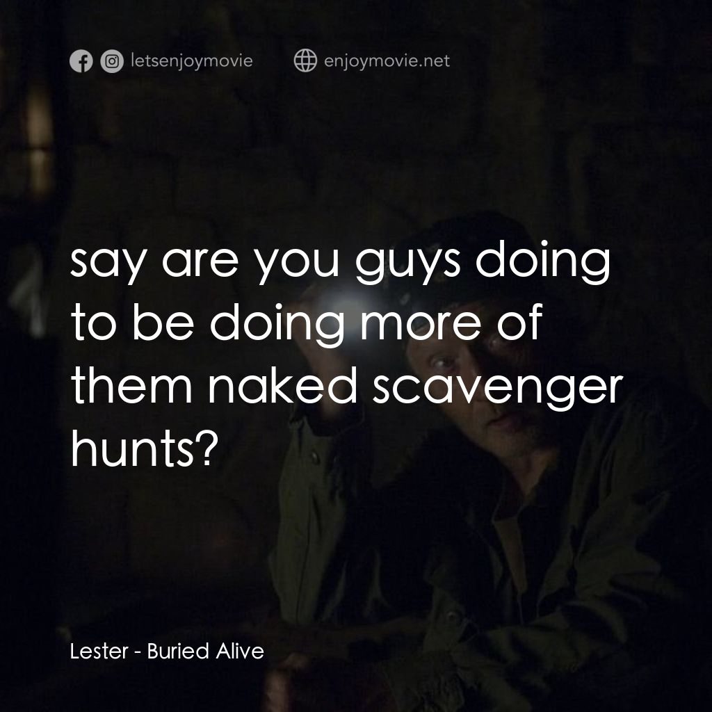 活埋電影對白：Lester: say are you guys doing to be doing more of them naked scavenger hunts?