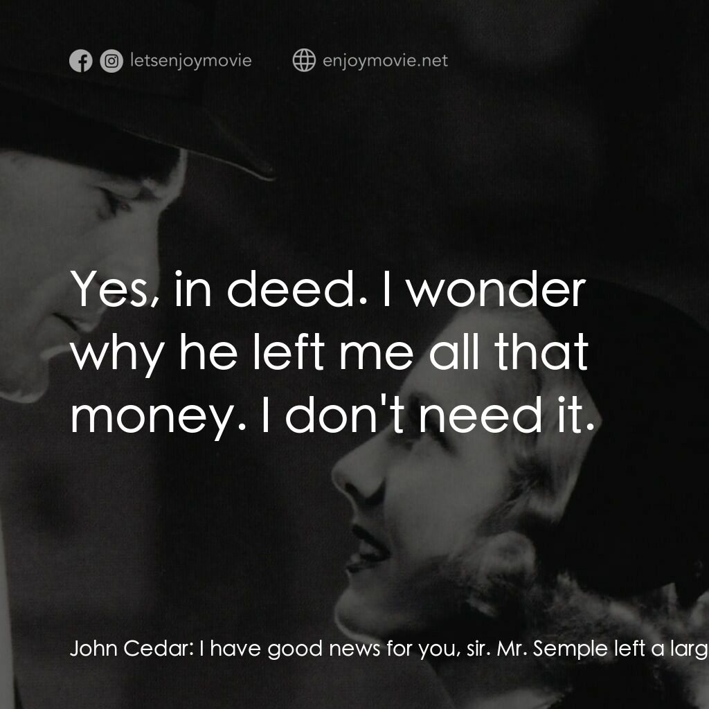 Mr. Deeds Goes to Town電影對白：John Cedar:  I have good news for you, sir. Mr. Semple left a large fortune when 