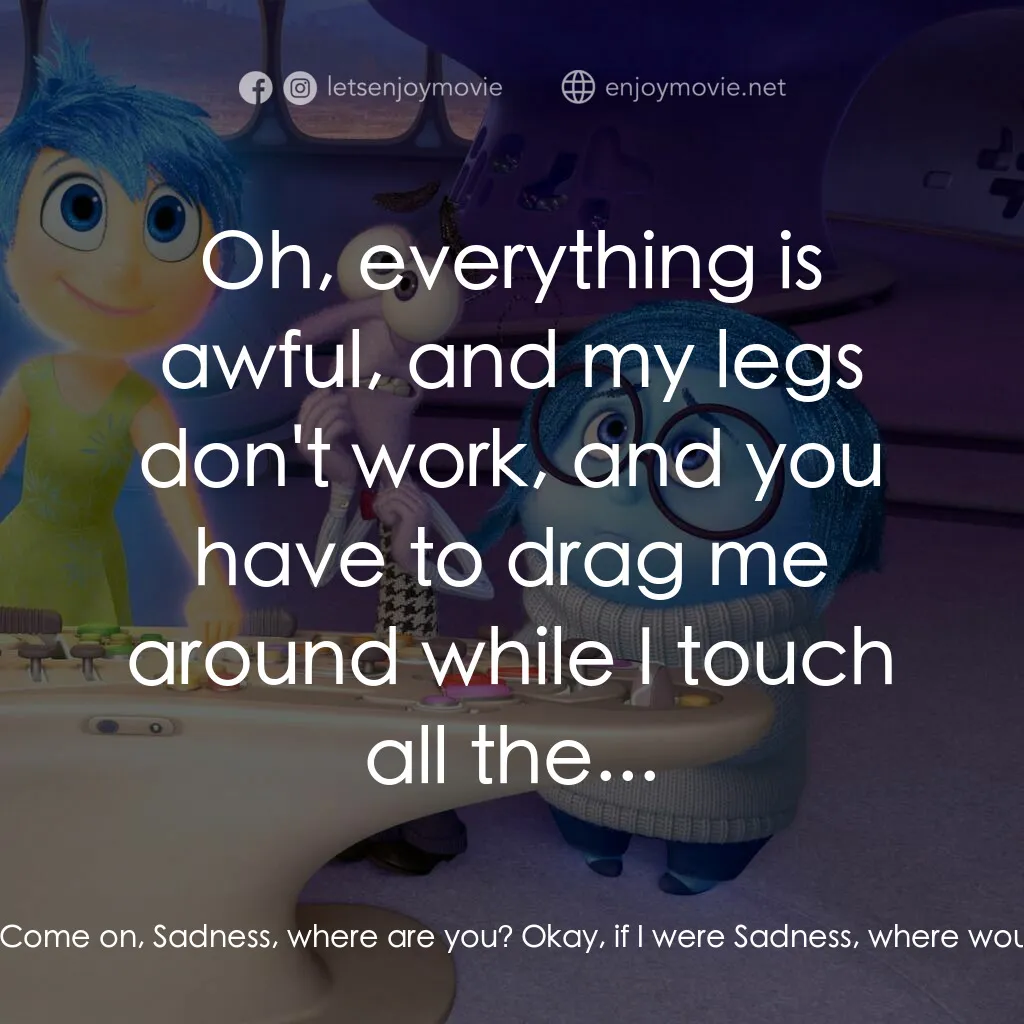 玩轉腦朋友電影對白：Joy:  Sadness! Sadness? Come on, Sadness, where are you? Okay, if I were Sadness,