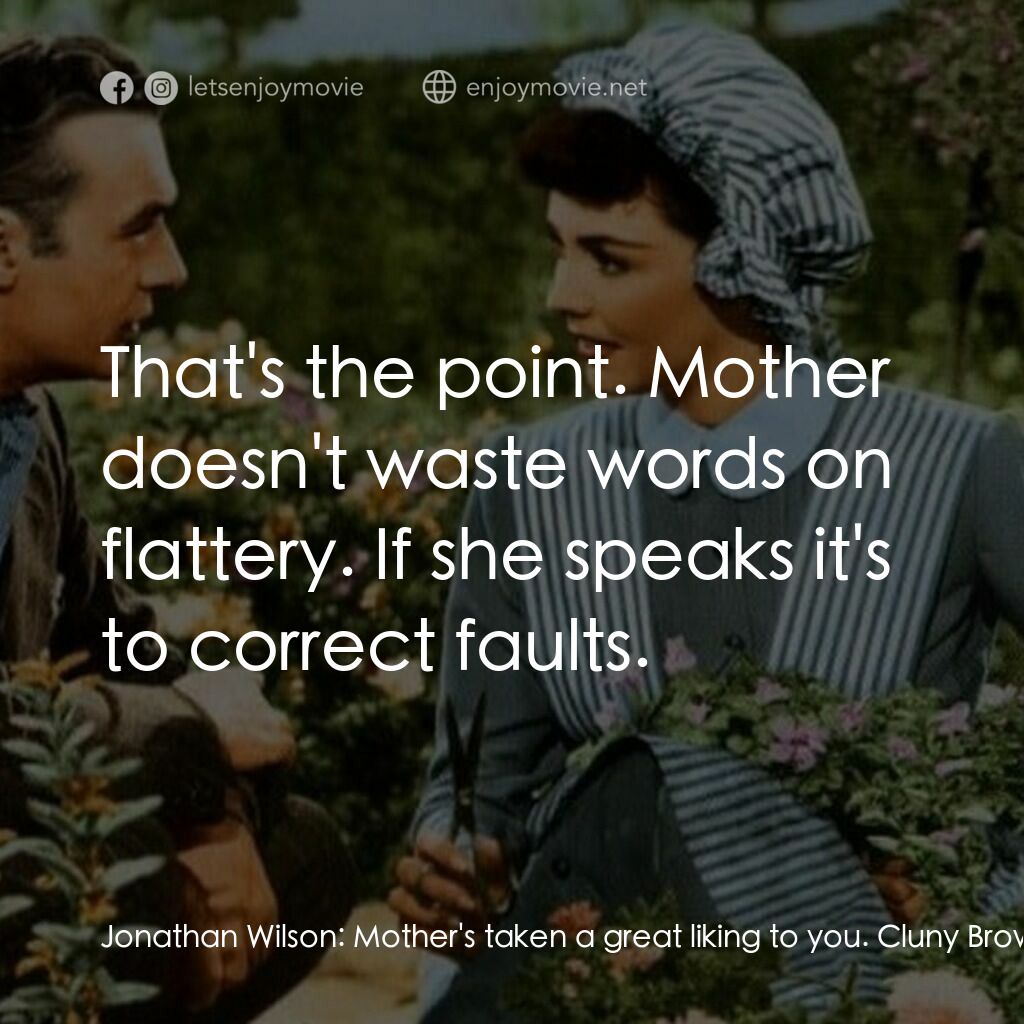 佳偶天成電影對白：Jonathan Wilson:  Mother's taken a great liking to you. Cluny Brown:  How do you 